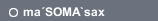 ma´SOMA`sax
